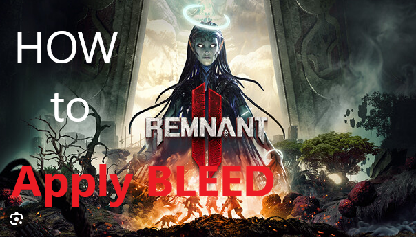 How To Apply Bleed in Remnant 2